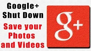Google+ Shut Down, How Save Your Photos and Videos