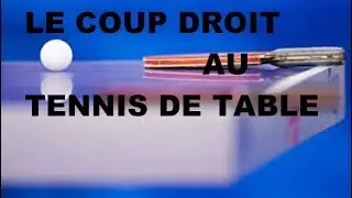 La TECHNIQUE DU COUP DROIT au tennis de table