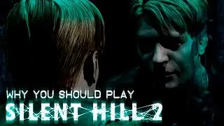 Why You Should Play Silent Hill 2