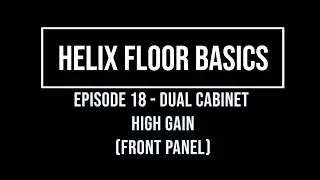 Helix Floor Basics Episode 18 - dual cabinets High Gain (Front Panel)