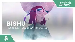 Bishu - Hurt Me Too (feat. McCall) [Monstercat Release]