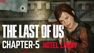 The Last of Us - Hotel Lobby | Chapter-5 | Gameplay Walkthrough