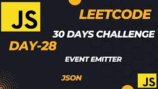 Master JavaScript with LeetCode: 30-Day Challenge || Event Emitter (JSON - Day-28)