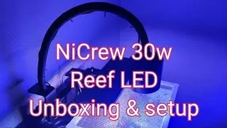 NiCrew 30w Reef LED with goose neck. Unboxing & setup. Nano Reef build.