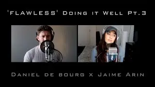 'FLAWLESS' Doing it Well Pt.3 (Daniel de Bourg x Jaime Arin)