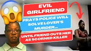 Evil Girlfriend Prays Police Will Solve Lover’s Murder - Until Friend Outs Her As Scorned Killer