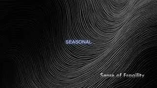 Seasonal - Sesne of Fragility