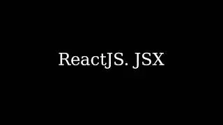 ReactJS - JSX