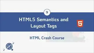 #9. HTML5 Semantic and Layout Elements - HTML Crash Course