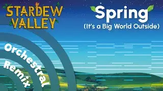 Spring (It's a Big World Outside) | Stardew Valley [Orchestral Remix]