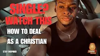 How To Deal With Singleness As a Christian (Must Hear!)