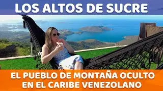 LOS ALTOS DE SUCRE: El Pueblo de Montaña con la MEJOR VISTA a MOCHIMA