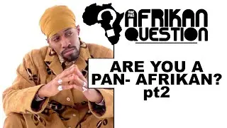 #TPAQ: Are you Pan Afrikan? PART 2