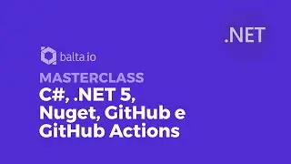 Masterclass C#, .NET 5, Nuget, GitHub e GitHub Actions | por André Baltieri 