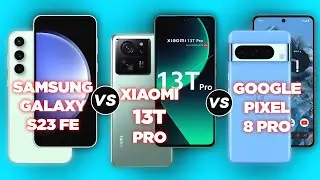 Samsung Galaxy S23 FE vs Xiaomi 13T Pro vs Google Pixel 8 Pro