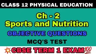 CLASS 12 PHYSICAL EDUCATION CH 2 SPORTS AND NUTRITION CBSE TERM 1 EXAM OBJECTIVE QUESTIONS MCQS TEST