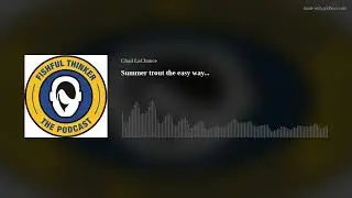 Summer trout the easy way... (trout fishing)