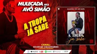 Mulecada AKA Avó Simão - A Tropa Já Sabe [Kuduro ][2023]