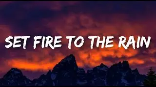 Adele - Set Fire To The Rain (Lyrics) But I set fire to the rain Watched it pour I touched your face