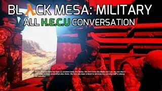 Black Mesa: Military - All H.E.C.U Marine Conversations