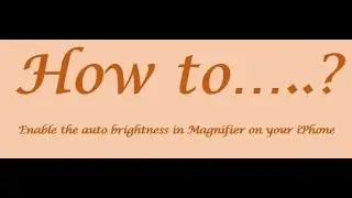 iPhone Shortcuts -  Enabling auto brightness in Magnifier