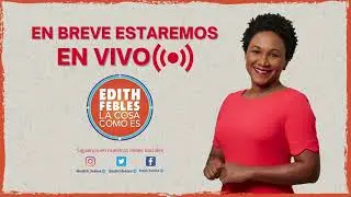 La Cosa Como Es con Edith Febles  | En Vivo 22/05/23