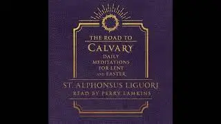The Road to Calvary: Daily Meditations for Lent and Easter by St. Alphonsus Liguori