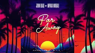 John Blaq - Far away  ft Mpaka Mubali [Official Audio visualizer]