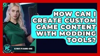 How Can I Create Custom Game Content With Modding Tools? - Ultimate PC Gaming Guide