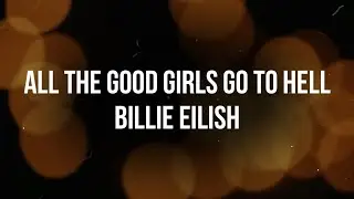 Billie Eilish - All The Good Girls Go To Hell Lyrics
