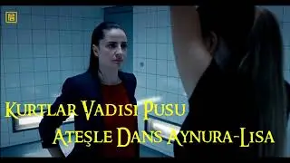 Kurtlar Vadisi Pusu Ateşle Dans (Aynura-Lisa)