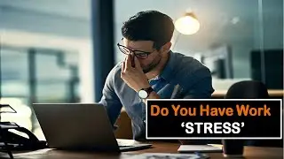 Do You have Work Stress.