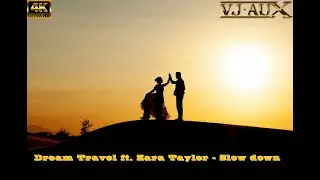 Dream Travel ft. Zara Taylor - Slow down (vocal version) VJ Aux
