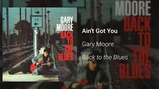 Gary Moore -  Ain't Got You (Official Audio)