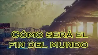 Cómo será el fin del mundo
