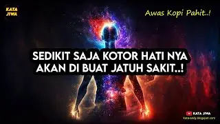 SEDIKIT SAJA KOTOR HATINYA AKAN DI BUAT JATUH SAKIT | Kata Jiwa