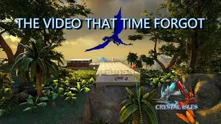 THE VIDEO THAT TIME FORGOT - ARK CRYSTAL ISLES