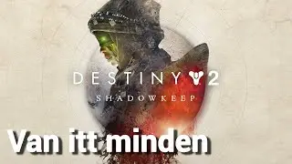 Van itt minden - Destiny 2