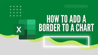 How To Add A Border To A Chart In Excel (3 Easy Methods!)