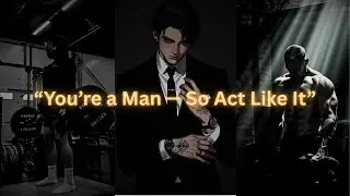 You are a Man   So act like it