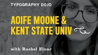 Typography Dojo Type in Education: Kent State University with Aoife Mooney