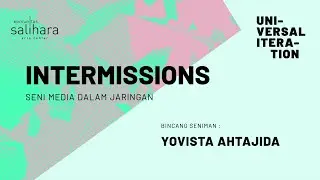 Bincang Seniman: Yovista Ahtajida | Universal Iteration: Intermissions