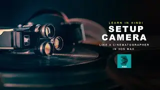 Make Camera Setup like a Pro Cinematographer in 3ds max | Hindi Tutorial |3ds Max | Arch Viz
