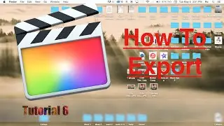 How to Export in Final Cut Pro 10.2 | Tutorial 6