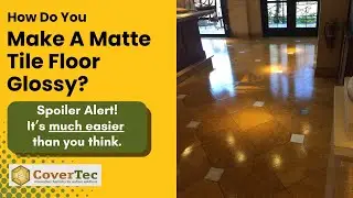 How To Make Matte Floor Tile Glossy  | Ceramic or Porcelain |  CoverTec Products, 888-387-2059
