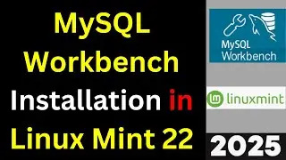 STOP Using the Terminal! Install MySQL Workbench on Linux Mint 22 the EASY Way 🔥| 2025 Updated