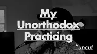 My Unorthodox Practicing