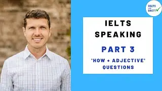 IELTS Speaking  - Improve Part 3 for a Higher Score: 'How + Adjective' Questions