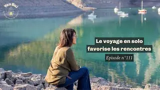 Le voyage en solo favorise les rencontres #111
