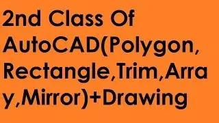 2nd Class Of AutoCAD(Polygon, Rectangle, Trim, Array, Mirror) and Drawing